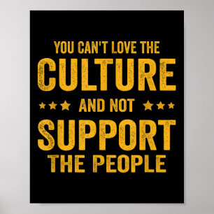 You Can't Love The Culture And Not Suprt The Peopl Poster