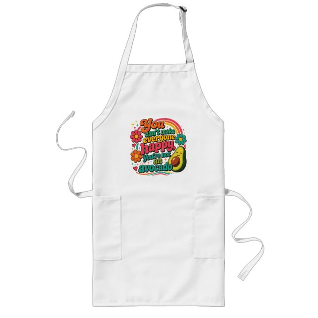 You Can't Make Everyone Happy, Not an Avocado Long Apron (Front)