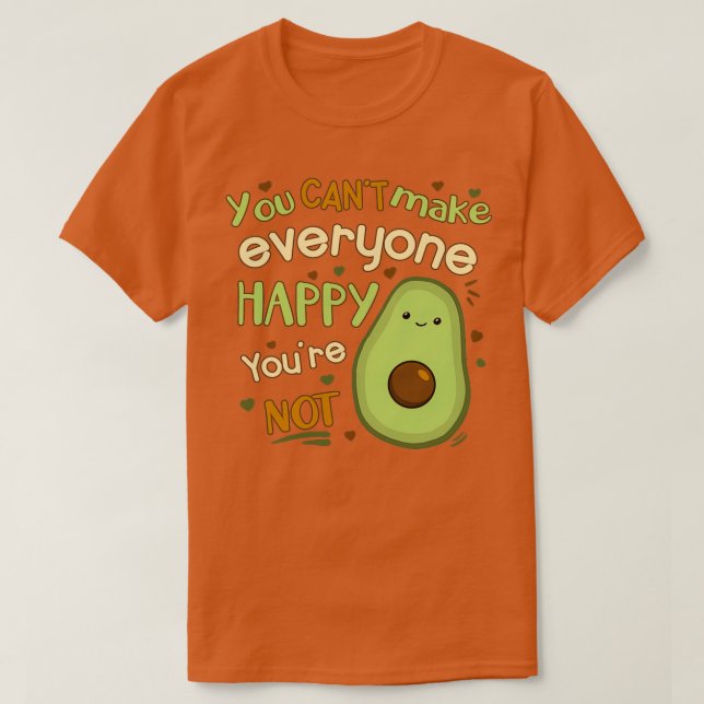 You Cant Make Everyone Happy T-Shirt (Design Front)
