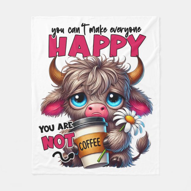 You Can't Make Everyone Happy You Are Not Coffee  Fleece Blanket (Front)