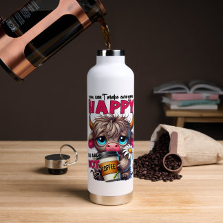 You Can't Make Everyone Happy You Are Not Coffee Water Bottle