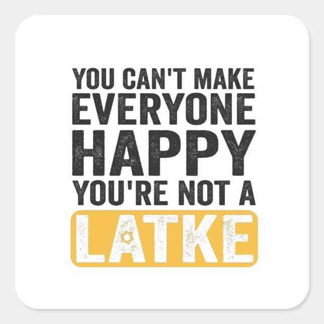 You Can't Make Everyone Happy You're Not a Latke Square Sticker (Front)