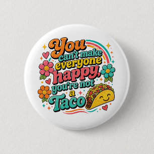 You Can't Make Everyone Happy, You're Not a Taco 6 Cm Round Badge