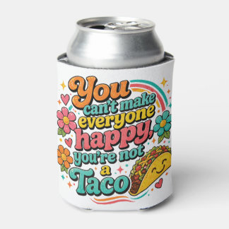 "You can't make everyone happy, you're not a Taco. Can Cooler