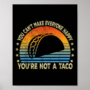 You Can't Make Everyone Happy You're Not A Taco Fu Poster