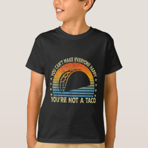 You Can't Make Everyone Happy You're Not A Taco Fu T-Shirt