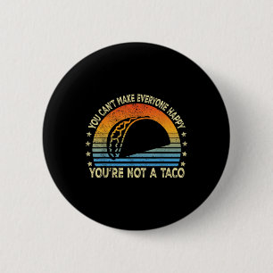 You Cant Make Everyone Happy Youre Not A Taco Funn 6 Cm Round Badge