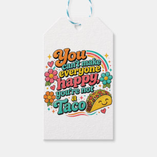 "You can't make everyone happy, you're not a Taco. Gift Tags
