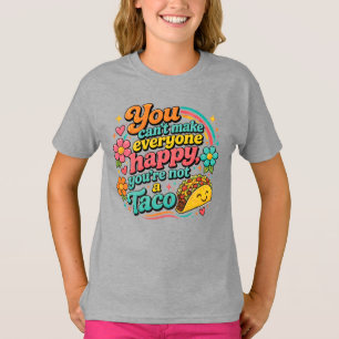 You Can't Make Everyone Happy, You're Not a Taco T-Shirt