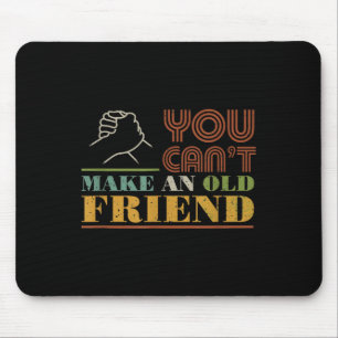 You Can't Make Old Friends Vintage Friend Gift  Mouse Pad