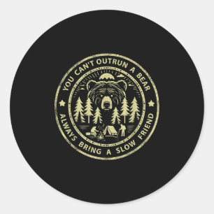 You Can't Outrun A Bear Always Bring A Slow Friend Classic Round Sticker