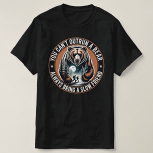 You Can't Outrun A Bear Always Bring A Slow Friend T-Shirt