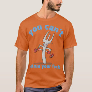 You Cant Outrun Your Fork  (2)  T-Shirt
