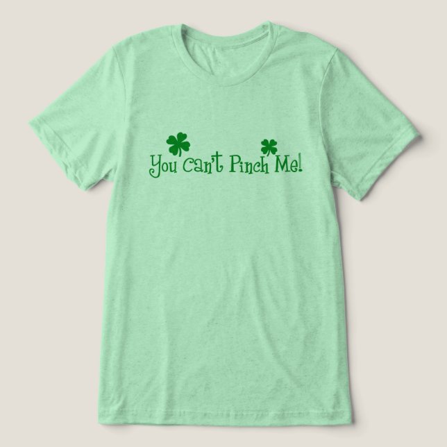 You Can't Pinch Me! St. Patricks Day Tri-Blend Shirt (Design Front)