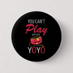 You Can't Play Yoyo Player Old Games Yoyo Lover Yo 6 Cm Round Badge