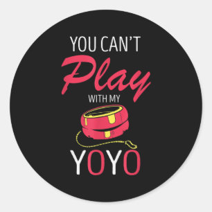 You Can't Play Yoyo Player Old Games Yoyo Lover Yo Classic Round Sticker
