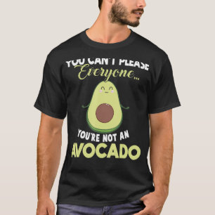 You Cant Please Everyone Youre Not An Avocado   Ve T-Shirt