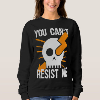 You Can't Resist Me For Electrician Sweatshirt