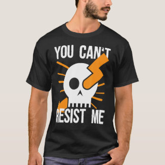 You Can't Resist Me For Electrician T-Shirt