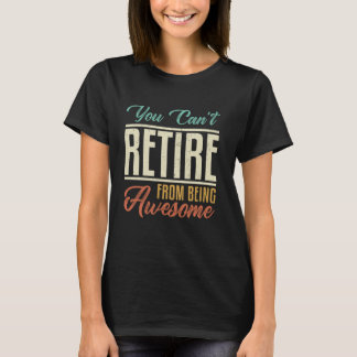You Can't Retire From Being Awesome Funny vintage  T-Shirt