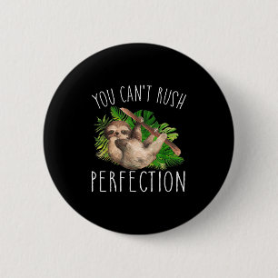 You Can't Rush Perfection Funny Sloth  6 Cm Round Badge