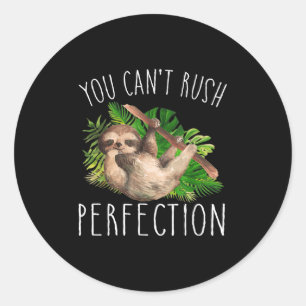You Can't Rush Perfection Funny Sloth  Classic Round Sticker