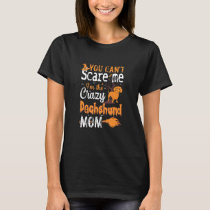 You Cant Scare Crazy Dachshund Mum Halloween T-Shirt
