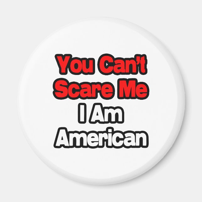You Can't Scare Me...American Magnet (Front)