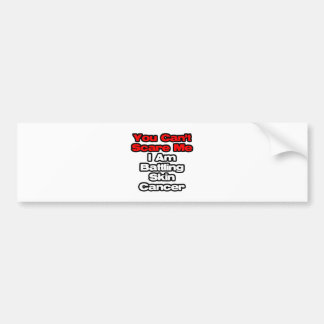 You Can't Scare Me...Battling Skin Cancer Bumper Sticker
