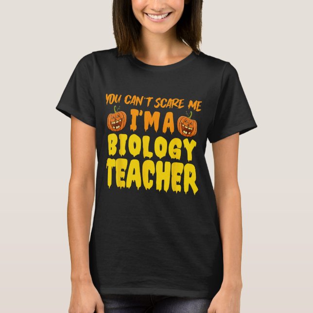 You Can't Scare Me - Biology Teacher Halloween Cos T-Shirt (Front)