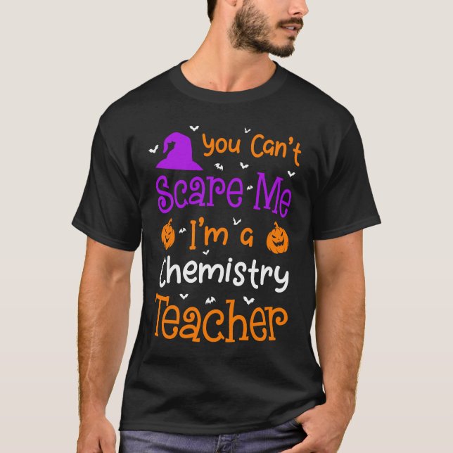You Can't Scare Me Chemistry Teacher Halloween T-Shirt (Front)