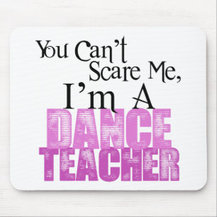 You Can't Scare Me, Dance Teacher Mouse Pad