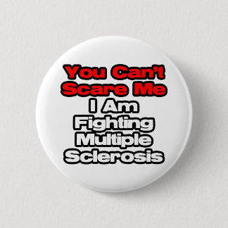 You Can't Scare Me...Fighting Multiple Sclerosis 6 Cm Round Badge