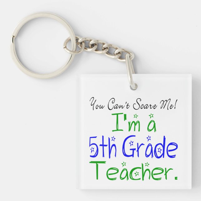 You Can't Scare Me Funny 5th Grade Teacher Key Ring (Front)