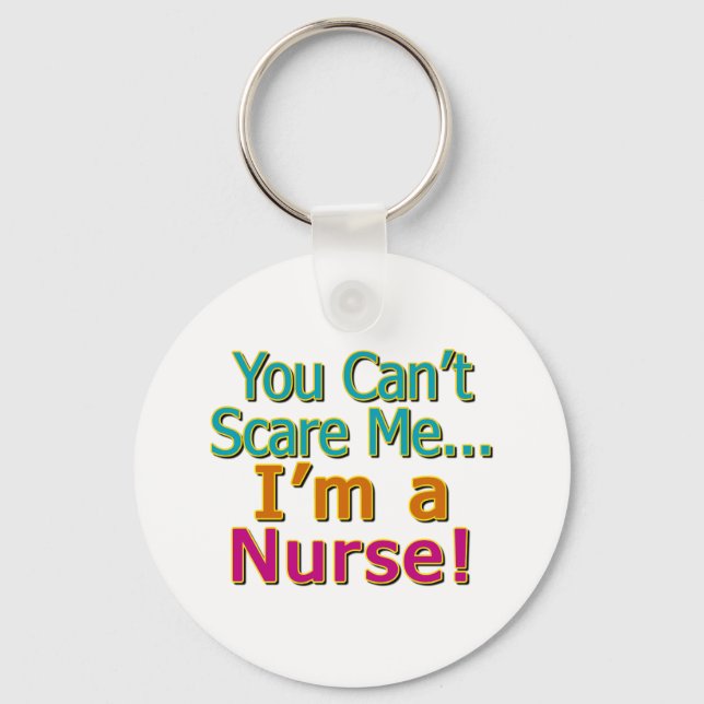 You Can't Scare Me, Funny Nurse Nursing Key Ring (Front)