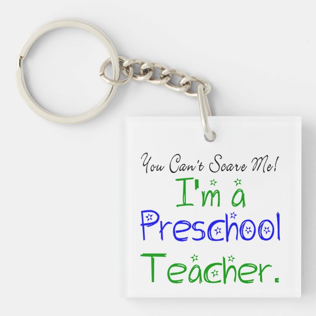 You Can't Scare Me Funny Preschool Teacher Key Ring (Front)