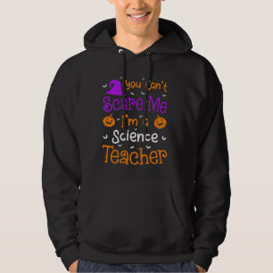 You Can't Scare Me Funny Science Teacher Hallowee Hoodie