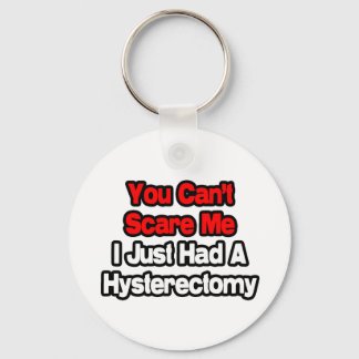 You Can't Scare Me...Had A Hysterectomy Key Ring