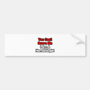 You Can't Scare Me...Haematologist Bumper Sticker