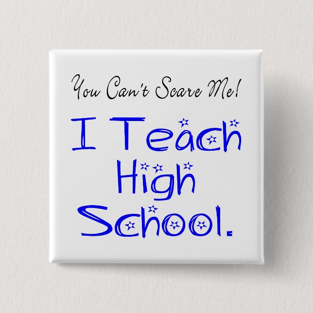 You Can't Scare Me High School Teacher 15 Cm Square Badge (Front)