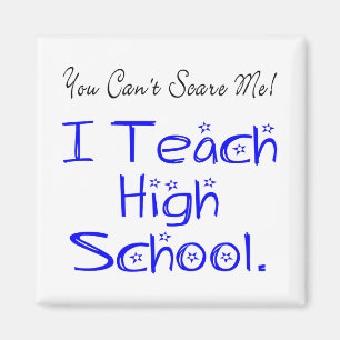 You Can't Scare Me High School Teacher Magnet