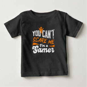 You Can't Scare Me I am a Gamer Gifts For Gamers Baby T-Shirt
