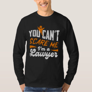 You Can't Scare Me I am a Lawyer Gifts For Lawyers T-Shirt