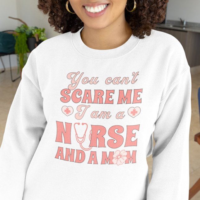 You can't Scare Me I am a Nurse Sweatshirt (Creator Uploaded)