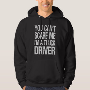 You Can't Scare Me I Am A Truck Driver  Trucker Hoodie