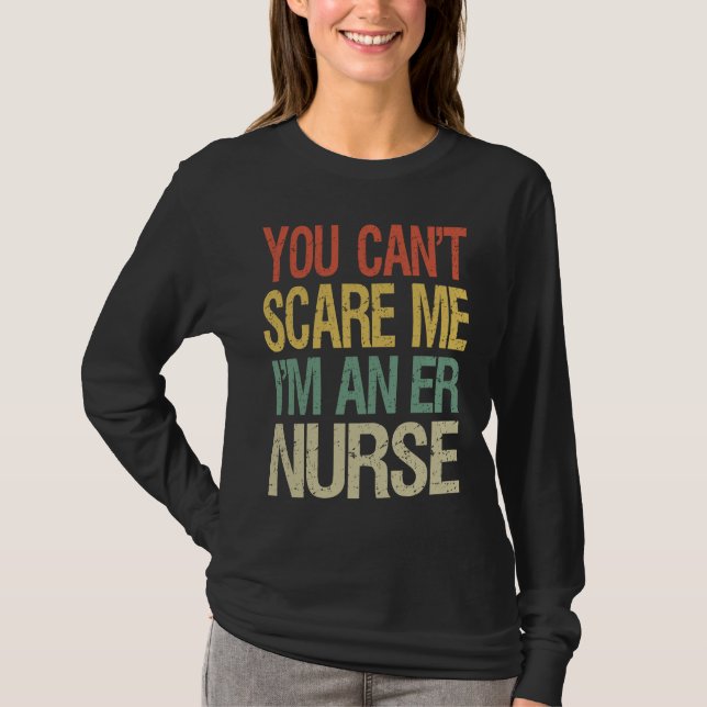 You Can't Scare Me I Am An ER Nurse  Nursing Crew  T-Shirt (Front)