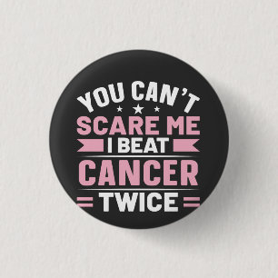 You Can't Scare Me, I Beat Cancer Twice  3 Cm Round Badge