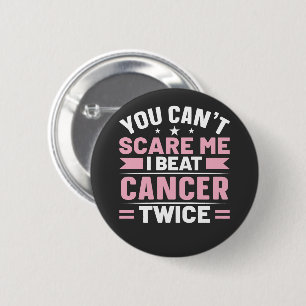 You Can't Scare Me, I Beat Cancer Twice 6 Cm Round Badge