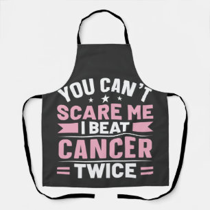 You Can't Scare Me, I Beat Cancer Twice Apron