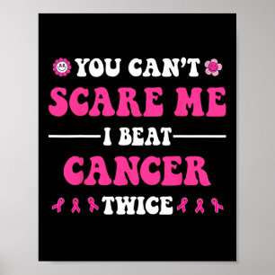 You Can't Scare Me I Beat Cancer Twice Breast Canc Poster